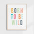 Born To Be Wild Art Print | Bright